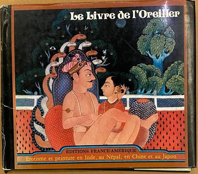 (18+) Le livre de l'Oreiller. Erotisme et Peinture en Inde , au N&eacute;pal , en Chine et au Japon- 