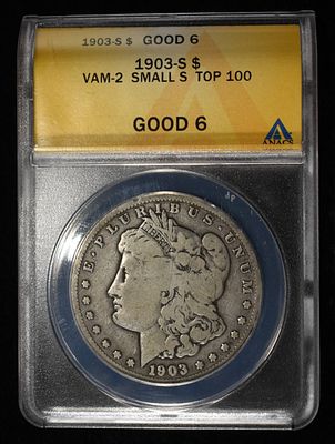 1903-S MORGAN DOLLAR ANACS GOOD 6. VAM-2, SMALL-S, TOP 100 ESTIMATE $150 - $200.
