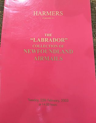 2003 HARMERS SALE CATALOGUE FEATURING THE 'LABRADOR ' COLLECTION OF NEWFOUNDLAND AIRMAILS 