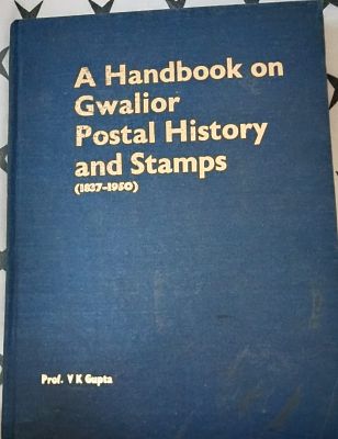 A HANDBOOK ON GWALIOR POSTAL HISTORY AND STAMPS BY PROF.V.K.GUPTA .HARDBOUND VOLUME CONTAINS 