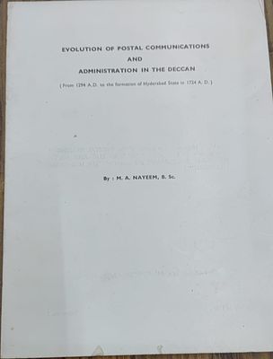 EVOLUTION OF POSTAL COMMUNICATION AND ADMINISTRATION IN THE DECCAN BY M.A. NAYEEM B.Sc 