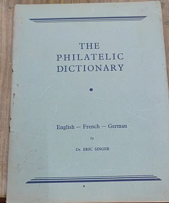 "THE PHILATELIC DICTIONARY " BY ERICK SINGER ,ENGLISH FRECH GERMAN. RUSTED STAPLE 1946 EDITION 