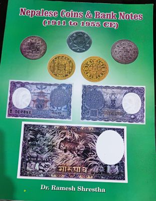 NEPALESE COINS & BANK NOTES (1911 to 1955CE) BY DR.RAMESH SHRESTHA .