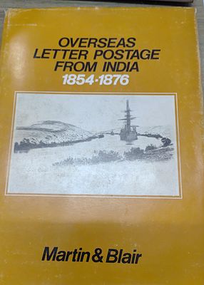OVERSEAS LETTER POSTAGE FROM INDIA 1854 - 1876 BY MARTIN & BLAIR HARDBOUND . 72 PAGES ART PAPER 