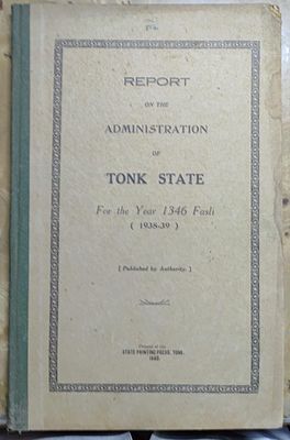1938-39 REPORT ON THE ADMINISTRATION OF THE TONK STATE FOR THE YEAR 1938-39.A4 SIZE BOUND 