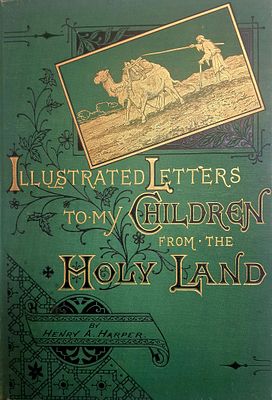 Illustrated Letters to Children from the Holy Land, Oriental Manners and Customs Described in a 