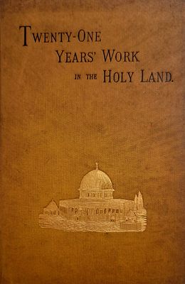 תיעוד של 21 שנות סיור ומחקר בארץ הקודש, 1886, קרן חקר ארץ ישראל, תצלומים, תרשימים, מפות. Twenty 