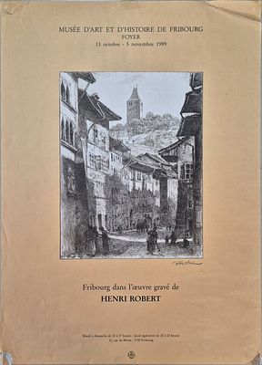 Mus&eacute;e des Beaux-Arts de Fribourg - Fribourg dans l'oeuvre grav&eacute; de Henri Robert, 1989Exhibition 