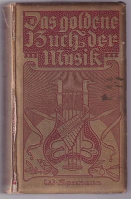 Золотая книга музыки. На немецком языке. Берлин. W. Spemann. 1904 г. Без пагинации, 1303 