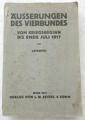Aeusserungen des Vierbundes vom Kriegsbeginn bis Ende Juli 1917 von Letenyei, 1st ed., Wien 