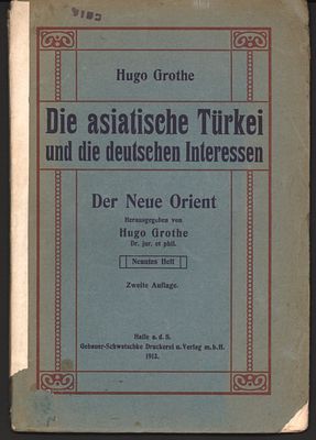 פוליטיקה עולמית - טורקיה האסיאתית והאינטרסים הגרמנים. האורינט החדש. מאת הוגו גרוט. הודפס בגרמניה 