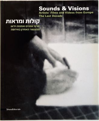 Sounds & Visions - Artists' Films and Videos from Europe, the Last Decade. Silvana Editoriale 