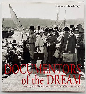 Documentors of the Dream - Pioneer Jewish Photographers in the Land of Israel 1890-1933. by: 