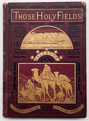 Those Holy Fields - Palestine Illustrated by Pen and Pencil - 1875. by: Rev. Samuel Manning. 