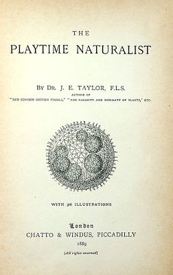 The Playtime Naturalist by Dr. J. E. Taylor. With 366 Illustrations 