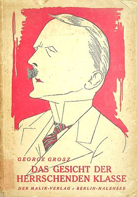 George Grosz: Das Gesicht der Herrschenden Klasse