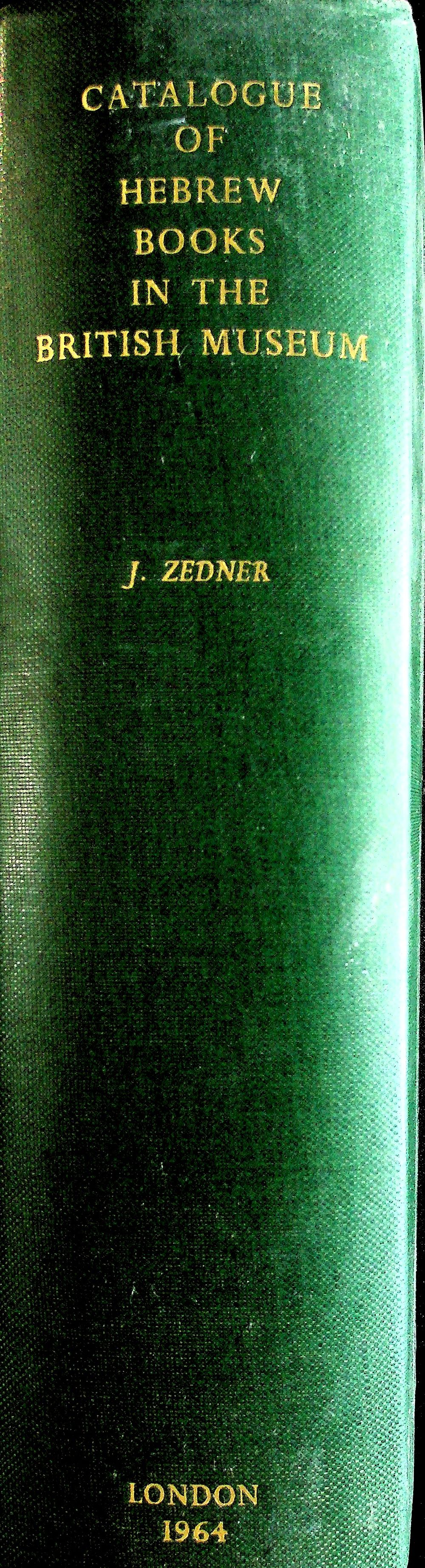 Zedner, Joseph 
Catalogue of the Hebrew Books in the Library of the British Museum 
A reprint 