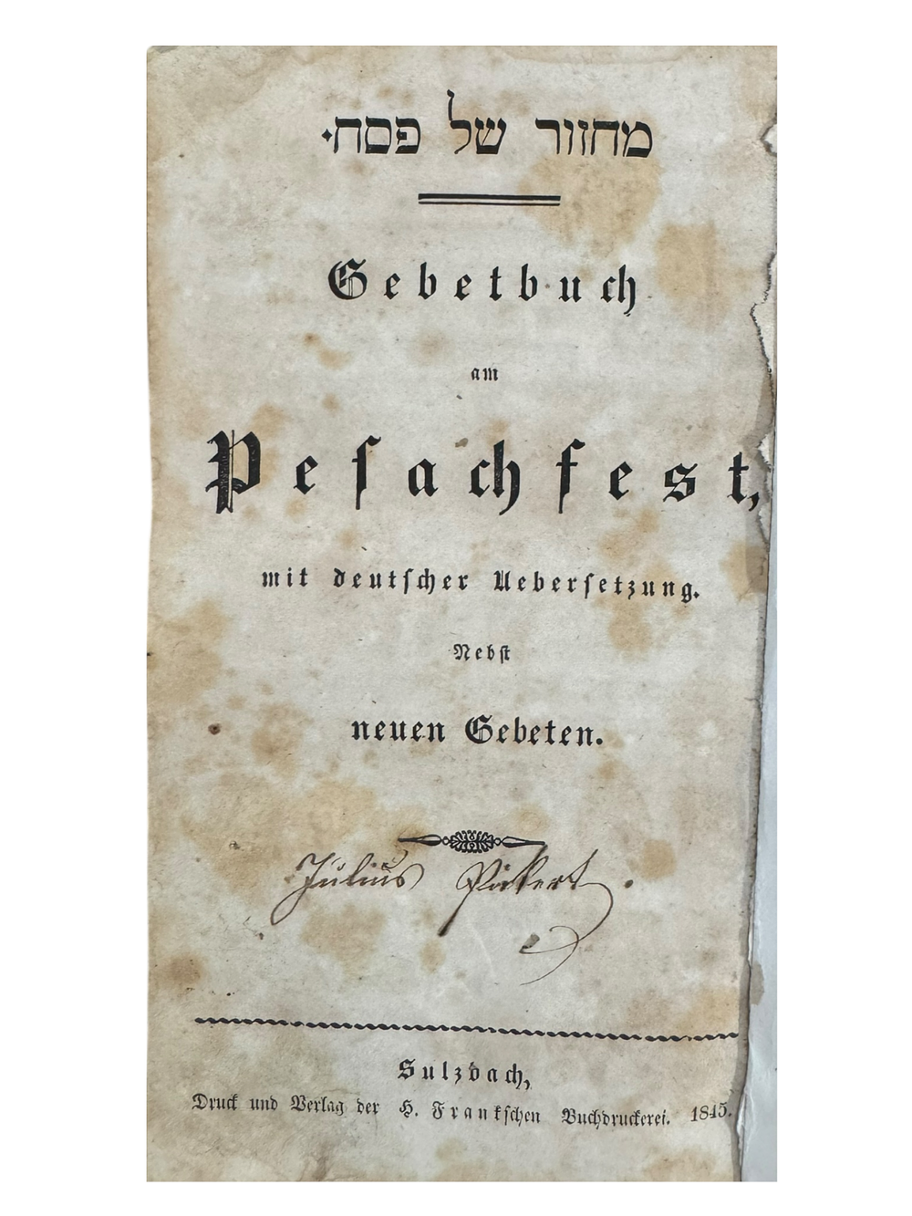 מחזור של פסח זולצבאך 1845| [תר"ה]. 
סידור תפילה עם תרגום לגרמנית זולצבאך תר"ה. 
Gebetbuch : 