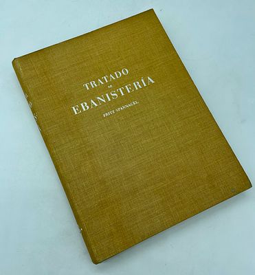 "Tratado de Ebanister&iacute;a" by Fritz Spannagel. Second edition of the book ‘Tratado de Ebanister&iacute;a’ 