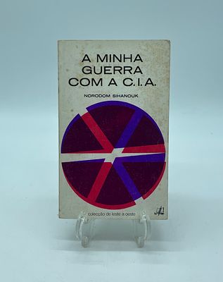 ‘A Minha Guerra com a C.I.A.’ (Cambodia's Struggle for Survival) by Nordom Sihanouk. 