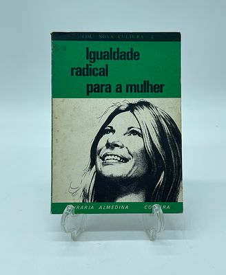 'Igualdade radical para a mulher' (‘Radical equality for women’). Collection of texts by 