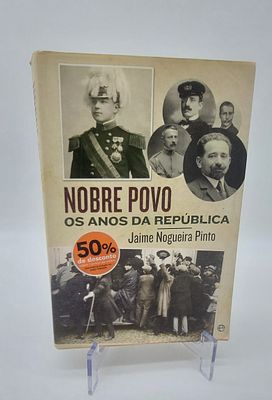 Nobre Povo Os Anos da Rep&uacute;blica por Jaime Nogueira Pinto. A Esfera dos Livros. Primeira edi&ccedil;&atilde;o 