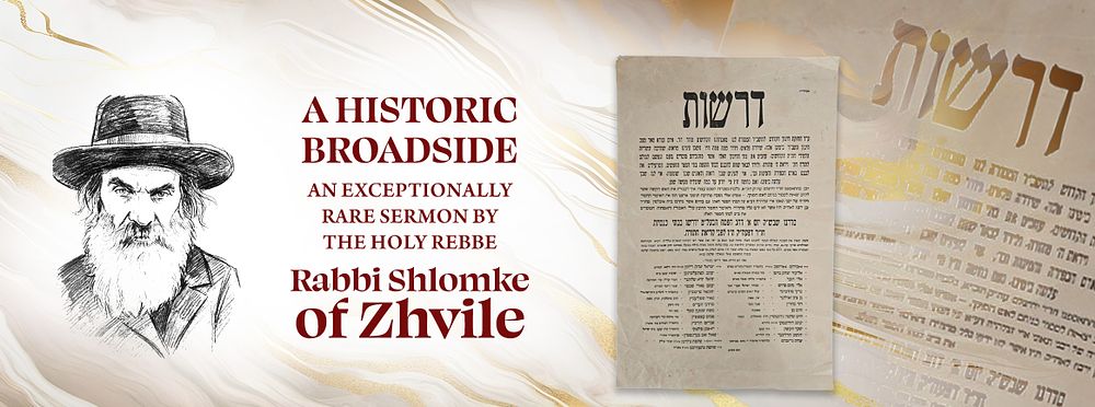 A historic broadside! An exceptionally rare sermon by the holy Rebbe Rabbi Shlomke of Zhvile!. A 