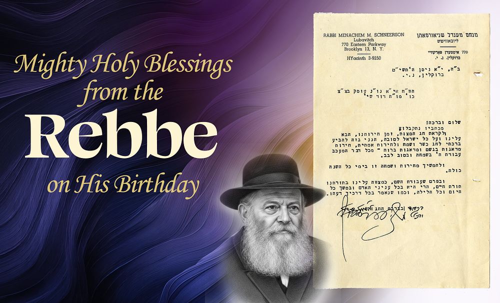 Mighty Holy Blessings from the Lubavitcher Rebbe on His Birthday – the Luminous Day of 11 Nissan!. 
