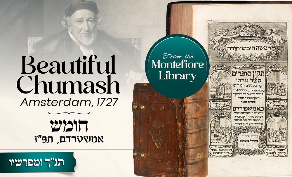 Montefiore’s Chumash! 
Chumash Tikkun Sofrim – Amsterdam, 1727 
* 
A magnificent copy 